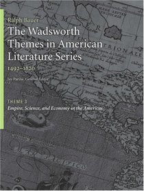 The Wadsworth Themes American Literature Series, 1492-1820 Theme 3: Empire, Science, and Economy in the Americas