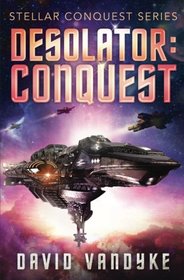 Desolator: Conquest (Stellar Conquest Series) (Volume 2)