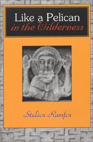 Like a Pelican in the Wilderness: Reflections on the Sayings of the Desert Fathers