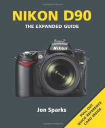 Nikon D90: The Expanded Guide