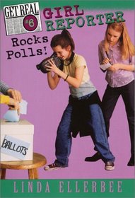 Girl Reporter Rocks Polls! (Ellerbee, Linda. Get Real, #6.)