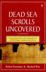 The Dead Sea Scrolls Uncovered : The 1ST compl Translation intrptn 50 Key Documents Withheldfor Over 35 Years