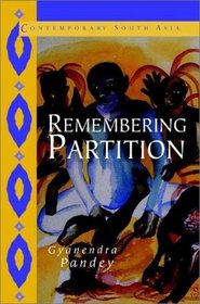 Remembering Partition : Violence, Nationalism and History in India (Contemporary South Asia)