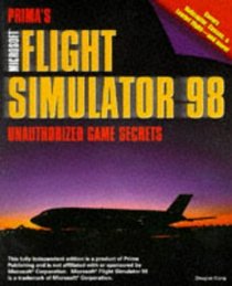 Microsoft Flight Simulator 98 : Unauthorized Game Secrets (Secrets of the Games Series,)