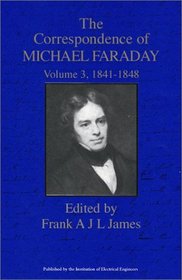 The Correspondence of Michael Faraday, Volume 3: 1841-1848 (Correspondence of Michael Faraday, 1841-1848) (v. 3)