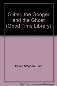 The Gitter, the Googer, and the Ghost (Good Time Library)