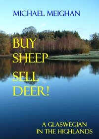 Buy Sheep Sell Deer: A Glaswegian in the Highlands