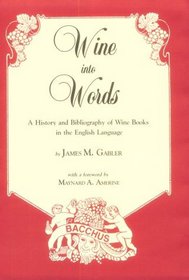 Wine into Words: A History and Bibliography of Wine Books in the English Language