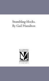 Stumbling-blocks. By Gail Hamilton