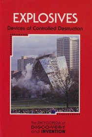Explosives: Devices of Controlled Destruction (The Encyclopedia of Discovery and Invention)