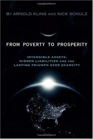 From Poverty to Prosperity: Intangible Assets, Hidden Liabilities and The Lasting Triumph over Scarcity