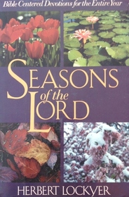 Seasons of the Lord: Bible-Centered Devotions for the Entire Year