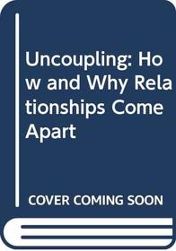 Uncoupling: How and Why Relationships Come Apart