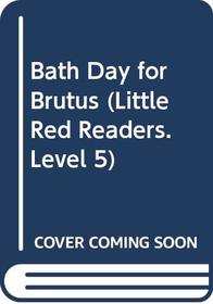 Bath Day for Brutus (Little Red Readers. Level 5)