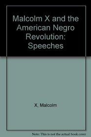 Malcolm X and the Negro Revolution: The Speeches of Malcolm X