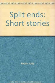 Split ends: Short stories