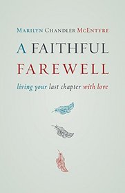 A Faithful Farewell: Living Your Last Chapter with Love