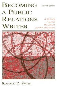 Becoming a Public Relations Writer: A Writing Process Workbook for the Profession, Second Edition