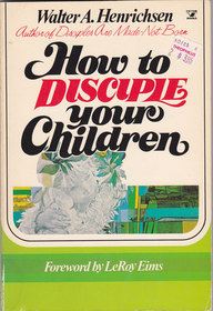 How to Disciple Your Children (A Victor adult elective/13 sessions)