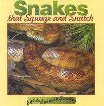 Snakes That Squeeze and Snatch (Stone, Lynn M. Eye to Eye With Snakes.)
