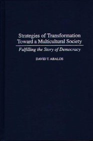Strategies of Transformation Toward a Multicultural Society : Fulfilling the Story of Democracy (Praeger Series in Transformational Politics and Political Science)