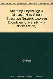 Anatomy, Physiology, & Disease (New Globe Education Network package Broadview University with access code)