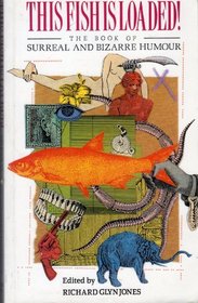 This Fish Is Loaded! the Book of Surreal and Bizarre Humour: The Book of Surreal and Bizarre Humor