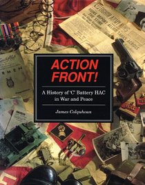 Action Front!: A History of 'C' Battery Hack in War and Peace