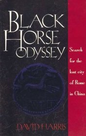Black Horse Odyssey : Search for the Lost City of Rome in China