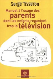 Manuel à l'usage des parents dont les enfants regardent trop la télévision (French Edition)