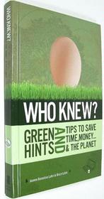 Who Knew? Green Hints And Tips to Save Time, Money...& The Planet