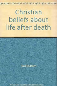 Christian beliefs about life after death (Library of philosophy and religion)