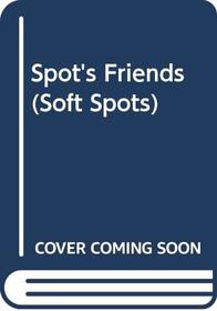 Spot's Friends (Soft Spots)