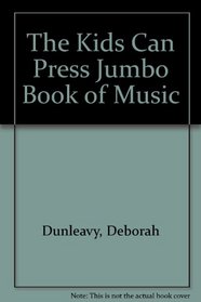The Kids Can Press Jumbo Book of Music (Kids Can Press Jumbo Books (Sagebrush))