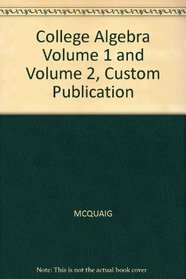 College Algebra Volume 1 and Volume 2, Custom Publication