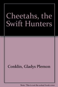 Cheetahs, the Swift Hunters