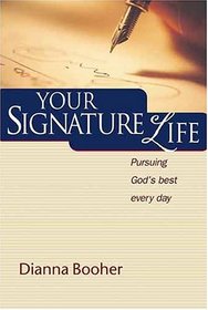 Your Signature Life: Pursuing God's Best Every Day