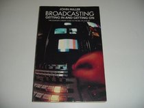 Broadcasting: Getting in and Getting on