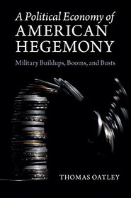A Political Economy of American Hegemony: Military Buildups, Booms, and Busts