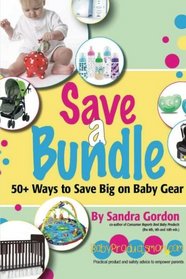 Save a Bundle: 50+ Ways to Save Big on Baby Gear (Volume 1)