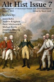 Alt Hist Issue 7: The Magazine of Historical Fiction and Alternate History (Volume 7)