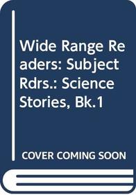 Wide Range Readers: Subject Rdrs.: Science Stories, Bk.1