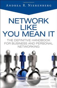 Network Like You Mean It: The Definitive Handbook for Business and Personal Networking