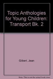 Topic Anthologies for Young Children: Transport Bk. 2