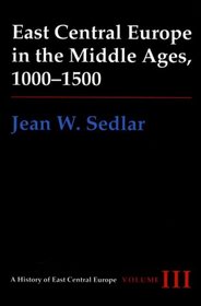 East Central Europe in the Middle Ages, 1000-1500 (History of East Central Europe)