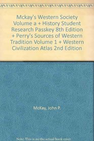 Mckay Western Society Volume A With History Student Research Passkey Eighth Edition Plus Perry Sources Of Western Tradition Volume One Plus Western Civ Atlas Second Edition