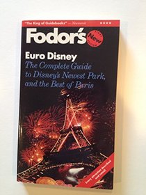 Euro Disney: The Complete Guide to Disney's Newest Park, and the Best of Paris (Fodor's Euro Disney)
