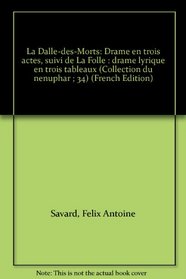 La Dalle-des-Morts: Drame en trois actes, suivi de La Folle : drame lyrique en trois tableaux (Collection du nenuphar ; 34) (French Edition)