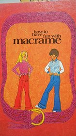 How to Have Fun With Macrame (Creative Craft Book)