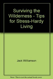 Surviving the Wilderness - Tips for Stress-Hardy Living